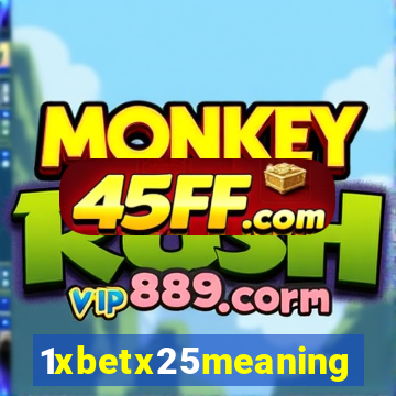 1xbetx25meaning