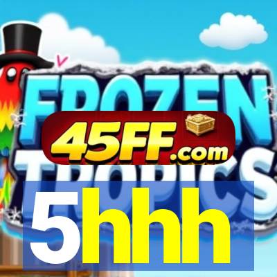 5hhh