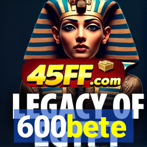 600bete