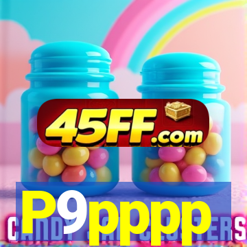 P9pppp