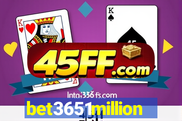 bet3651million