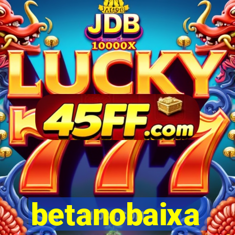 betanobaixa