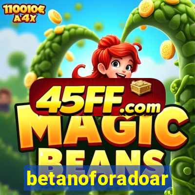 betanoforadoar