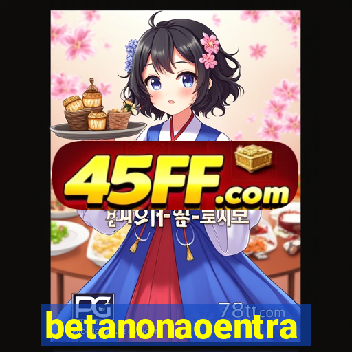 betanonaoentra