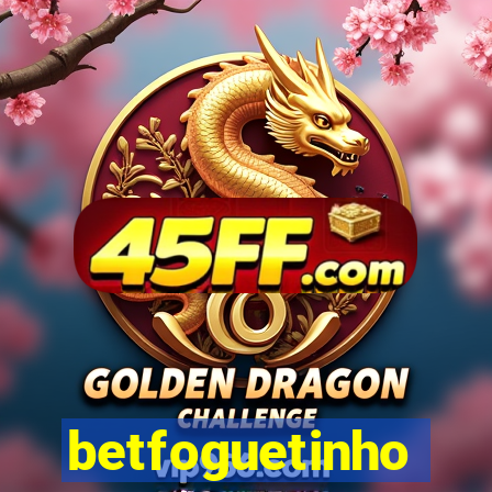 betfoguetinho