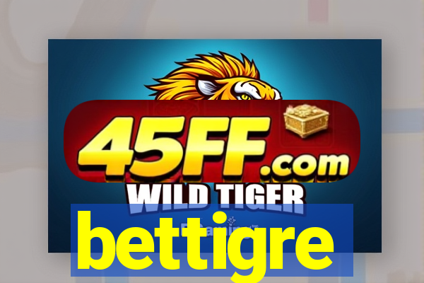 bettigre