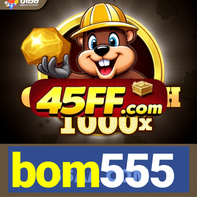 bom555