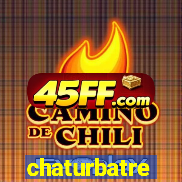 chaturbatre