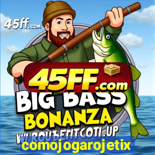 comojogarojetix