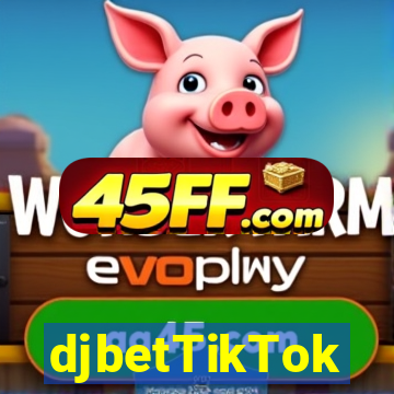 djbetTikTok