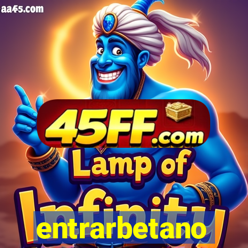 entrarbetano