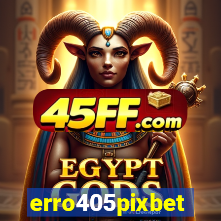 erro405pixbet