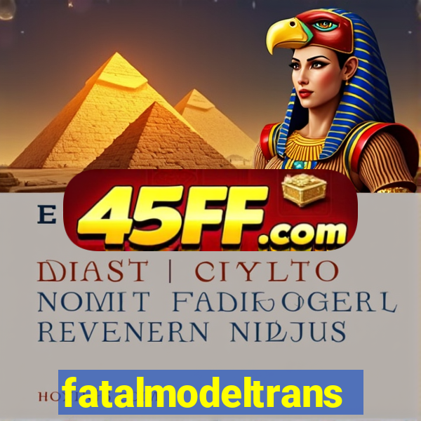 fatalmodeltransex