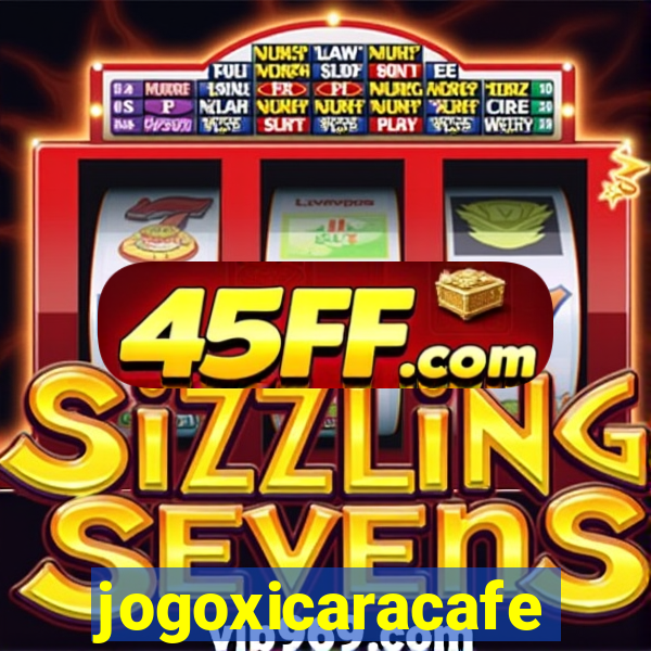 jogoxicaracafe