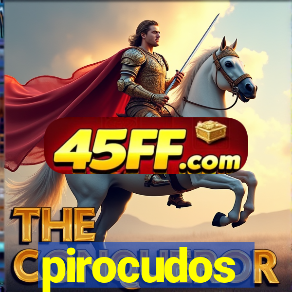 pirocudos