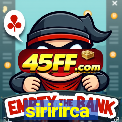 siririrca