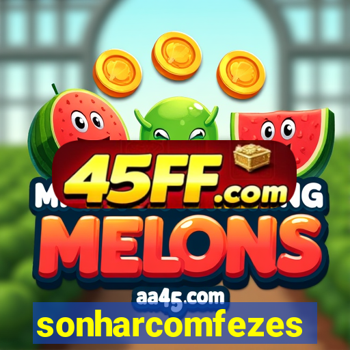 sonharcomfezes