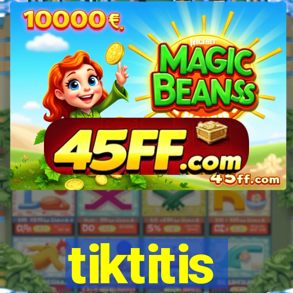 tiktitis
