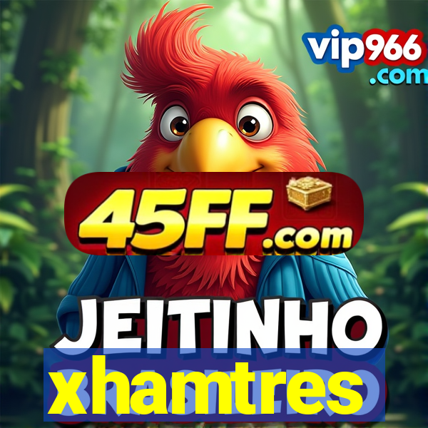 xhamtres