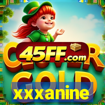 xxxanine